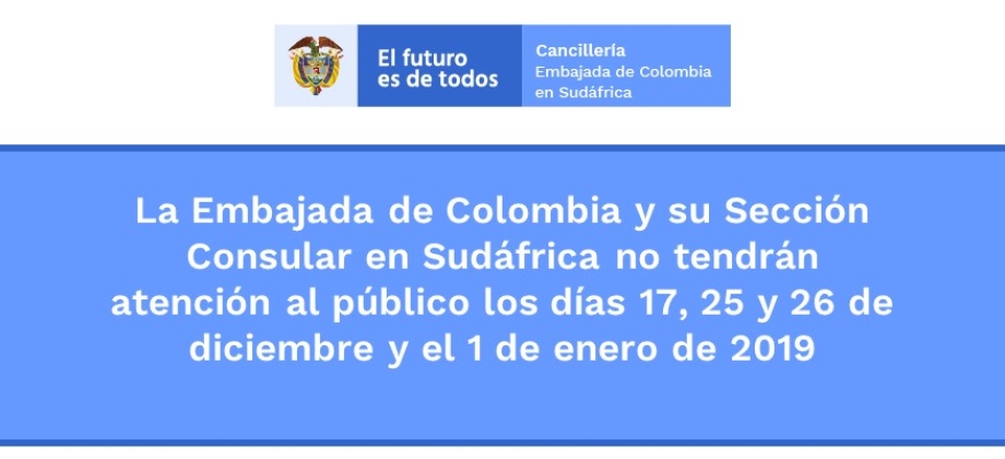 Embajada de Colombia y su Sección Consular en Sudáfrica no tendrán atención al público los días 17, 25 y 26 de diciembre y el 1 de enero de 2019