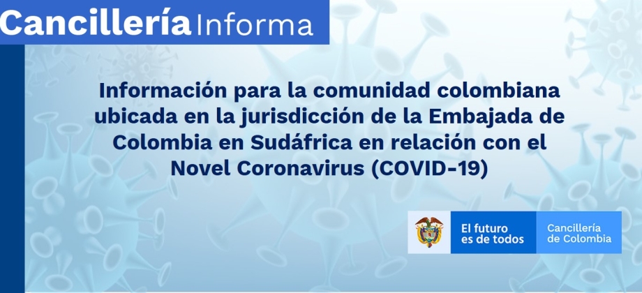 Información para la comunidad colombiana ubicada en la jurisdicción de la Embajada de Colombia en Sudáfrica con relación al COVID-19