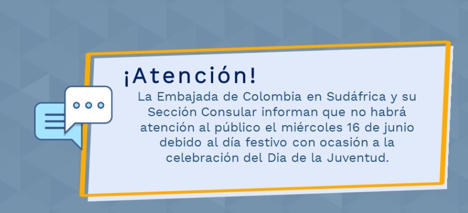 La Embajada de Colombia en Sudáfrica informa que no prestará atención al público el 16 de junio