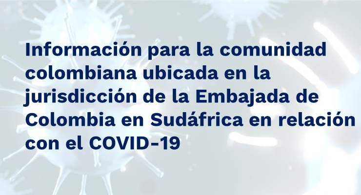 Información para la comunidad colombiana ubicada en la jurisdicción de la Embajada de Colombia en Sudáfrica en relación con el COVID