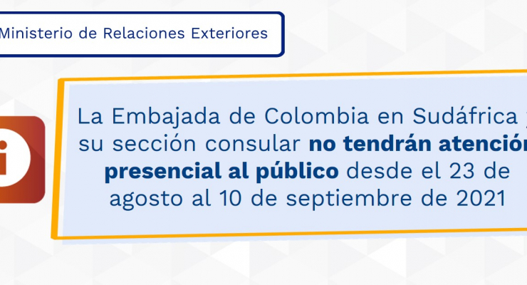 La Embajada de Colombia en Sudáfrica y su sección consular no tendrán atención presencial al público desde el 23 de agosto al 10 de septiembre de 2021
