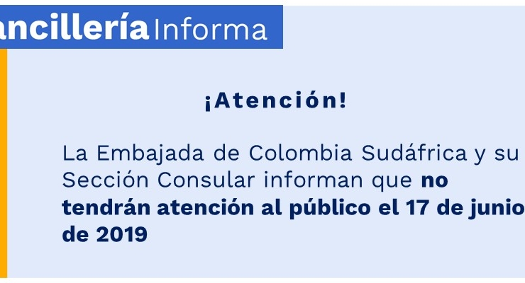La Embajada de Colombia Sudáfrica y su Sección Consular informan que no tendrán atención al público el 17 de junio de 2019