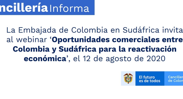 La Embajada de Colombia en Sudáfrica invita al webinar ‘Oportunidades comerciales entre Colombia y Sudáfrica para la reactivación económica’, el 12 de agosto de 2020