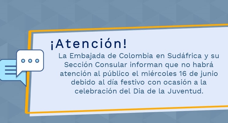 La Embajada de Colombia en Sudáfrica informa que no prestará atención al público el 16 de junio