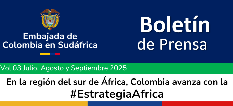 La Embajada de Colombia en Sudáfrica informa sobre sus actividades de julio, agosto y septiembre de 2025