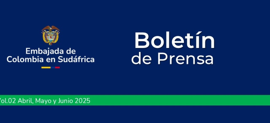 Boletín de prensa de abril y junio de 2025 de la Embajada de Colombia en Sudáfrica