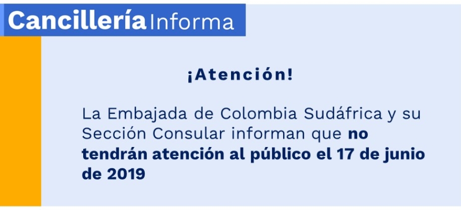 La Embajada de Colombia Sudáfrica y su Sección Consular informan que no tendrán atención al público el 17 de junio de 2019