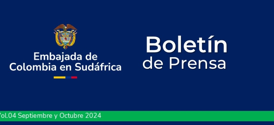 Boletín de prensa de septiembre y octubre de 2024 de la Embajada de Colombia en Sudáfrica Boletín de prensa de septiembre y octubre de 2024 de la Embajada de Colombia en Sudáfrica