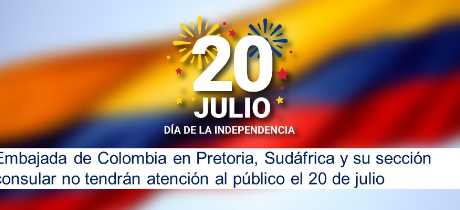 Embajada de Colombia en Pretoria, Sudáfrica y su sección consular no tendrán atención al público el 20 de julio de 2020