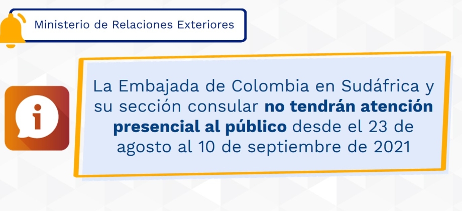 La Embajada de Colombia en Sudáfrica y su sección consular no tendrán atención presencial al público desde el 23 de agosto al 10 de septiembre de 2021