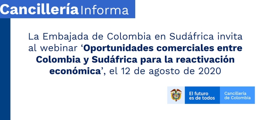 La Embajada de Colombia en Sudáfrica invita al webinar ‘Oportunidades comerciales entre Colombia y Sudáfrica para la reactivación económica’, el 12 de agosto de 2020